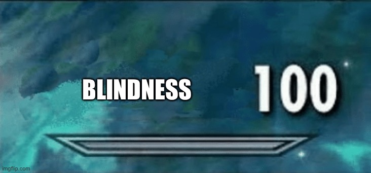 Skyrim skill meme | BLINDNESS | image tagged in skyrim skill meme | made w/ Imgflip meme maker