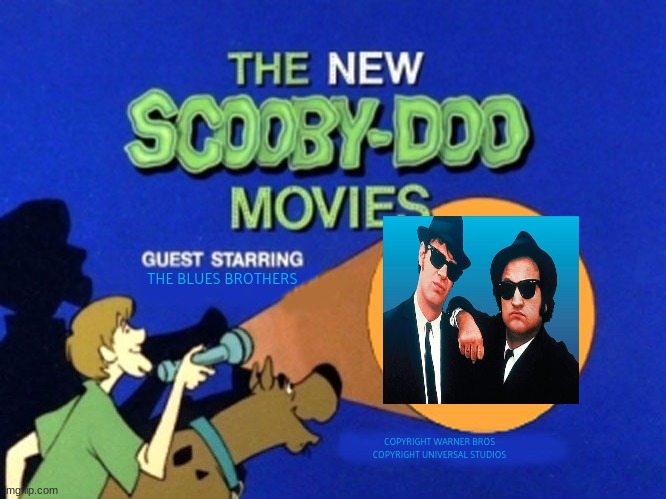 today scooby and the gang meet the blues brothers | THE BLUES BROTHERS; COPYRIGHT WARNER BROS
COPYRIGHT UNIVERSAL STUDIOS | image tagged in scooby doo meets,the blues brothers,universal studios,warner bros,crossover | made w/ Imgflip meme maker