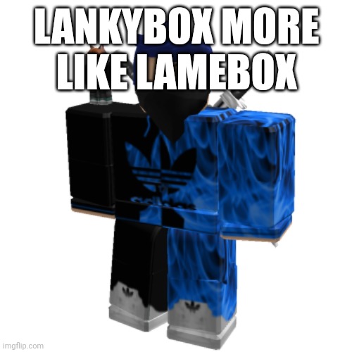Zero Frost | LANKYBOX MORE LIKE LAMEBOX | image tagged in zero frost | made w/ Imgflip meme maker