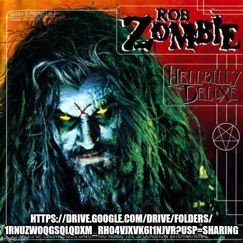 Rob Zombie - Hellbilly Deluxe FULL ALBUM | HTTPS://DRIVE.GOOGLE.COM/DRIVE/FOLDERS/
1RNUZWOQGSQLQDXM_RH04VJXVK6I1NJVR?USP=SHARING | made w/ Imgflip meme maker