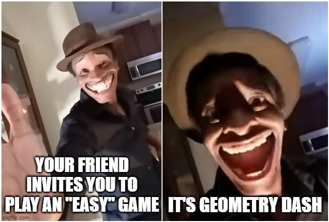 Geometry Dash be like | YOUR FRIEND INVITES YOU TO PLAY AN "EASY" GAME; IT'S GEOMETRY DASH | image tagged in pov,geometry dash,geometry dash in a nutshell,gaming,pc gaming,handshake | made w/ Imgflip meme maker