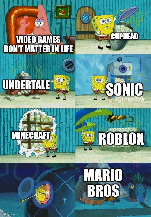 Childhood | CUPHEAD; VIDEO GAMES DON'T MATTER IN LIFE; UNDERTALE; SONIC; MINECRAFT; ROBLOX; MARIO BROS | image tagged in spongebob diapers meme | made w/ Imgflip meme maker
