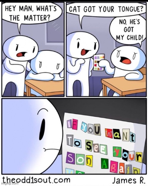 #630 | image tagged in theodd1sout,comics/cartoons,comics,kidnapping,cats,son | made w/ Imgflip meme maker