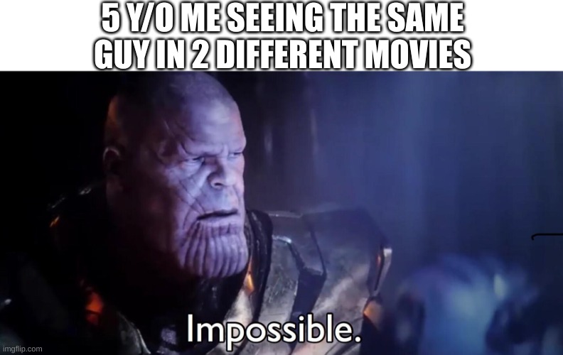 "how many other lies have i been told by the council?" | 5 Y/O ME SEEING THE SAME GUY IN 2 DIFFERENT MOVIES | image tagged in thanos impossible,memes,funny | made w/ Imgflip meme maker