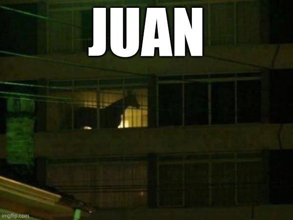 JUAN | image tagged in funny | made w/ Imgflip meme maker