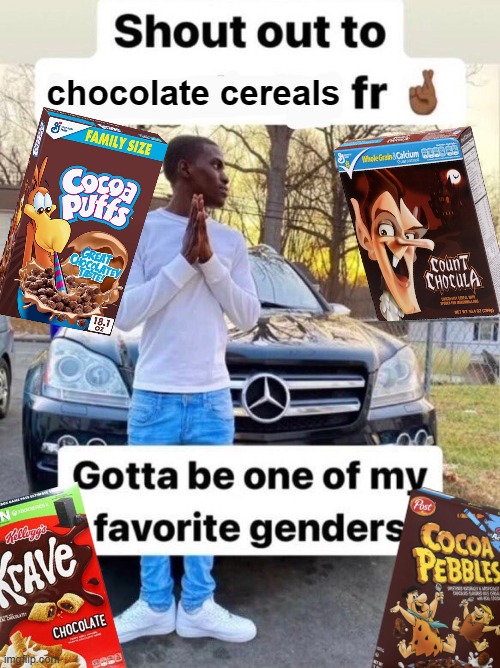 Shout out to.... Gotta be one of my favorite genders Imgflip