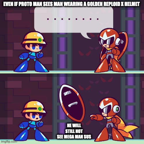 Proto Man Seeing Mega Man With Mettaur Hard Hat | EVEN IF PROTO MAN SEES MAN WEARING A GOLDEN REPLOID X HELMET; HE WILL STILL NOT SEE MEGA MAN SUS | image tagged in protoman,megaman,memes | made w/ Imgflip meme maker