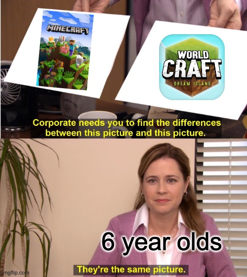 6 year olds who want free minecraft | 6 year olds | image tagged in memes,they're the same picture | made w/ Imgflip meme maker