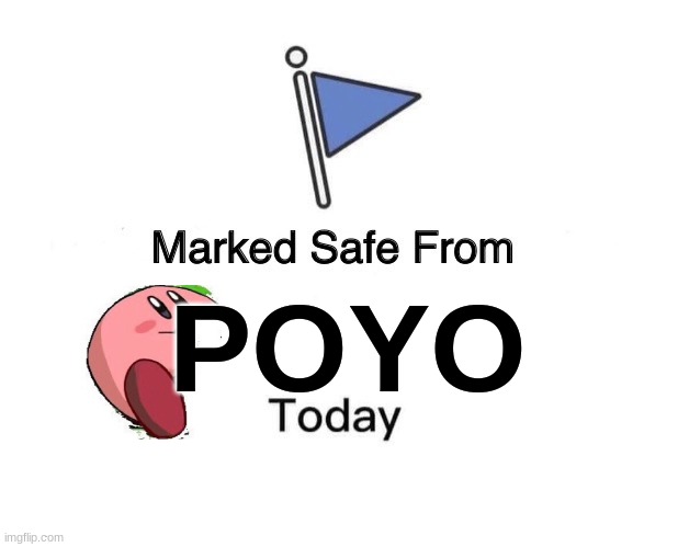 poyo | POYO | image tagged in memes,marked safe from,kirby | made w/ Imgflip meme maker