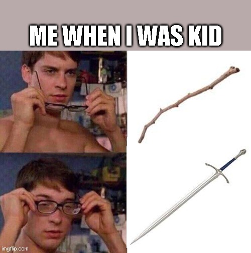 sticks are sword | ME WHEN I WAS KID | image tagged in spiderman glasses | made w/ Imgflip meme maker