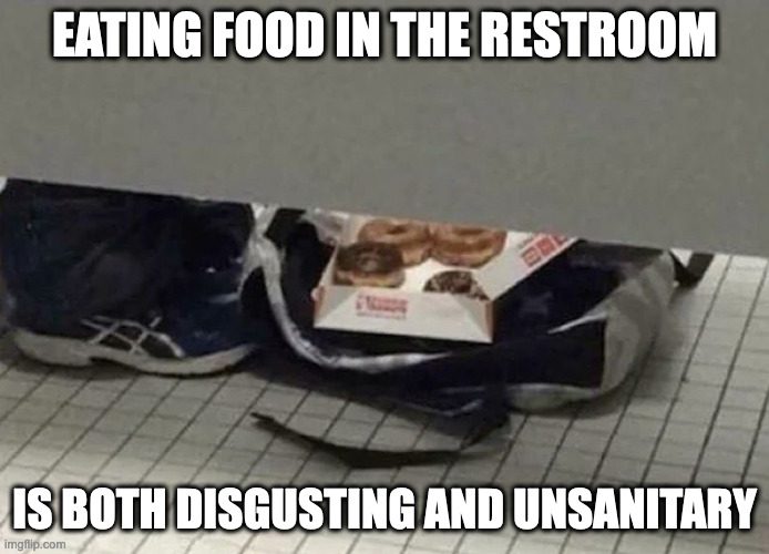 Box of Donuts in the Restroom | EATING FOOD IN THE RESTROOM; IS BOTH DISGUSTING AND UNSANITARY | image tagged in restroom,donuts,food,memes | made w/ Imgflip meme maker