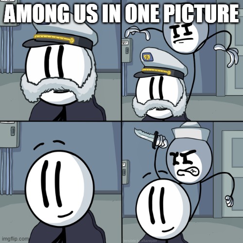 Henry stickmin | AMONG US IN ONE PICTURE | image tagged in henry stickmin | made w/ Imgflip meme maker
