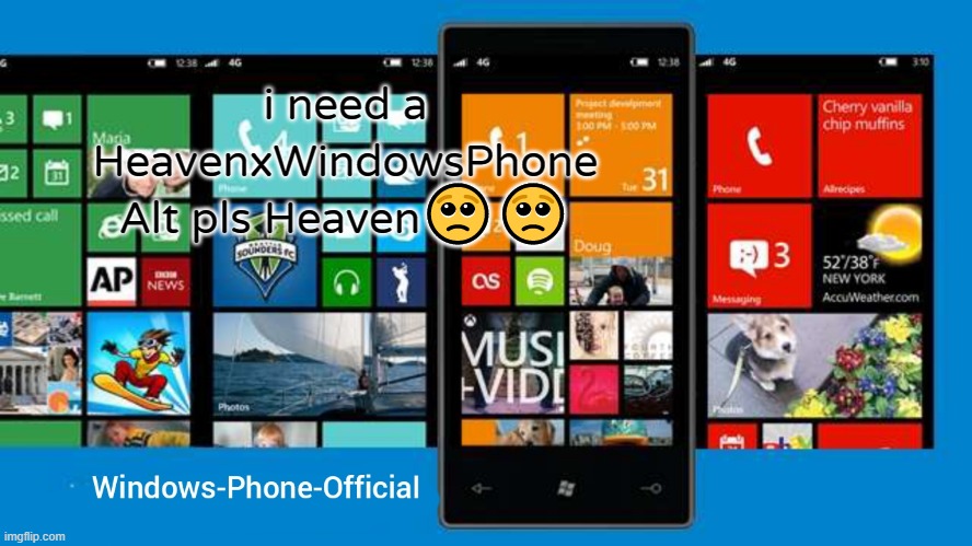 Windows-Phone-Official annoucment temp | i need a HeavenxWindowsPhone Alt pls Heaven🥺🥺 | image tagged in windows-phone-official annoucment temp | made w/ Imgflip meme maker