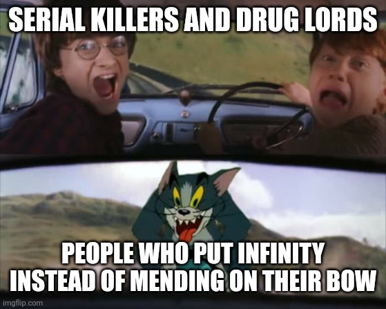 Juicy Memes 1 | SERIAL KILLERS AND DRUG LORDS; PEOPLE WHO PUT INFINITY INSTEAD OF MENDING ON THEIR BOW | image tagged in two men in a car driving away from tom on a rocket | made w/ Imgflip meme maker