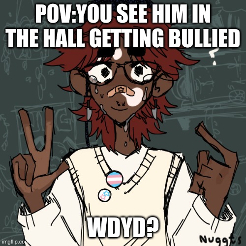 Oc:Michael-he´s angela´s older brother | POV:YOU SEE HIM IN THE HALL GETTING BULLIED; WDYD? | image tagged in no erp,no killing,no joke ocs | made w/ Imgflip meme maker