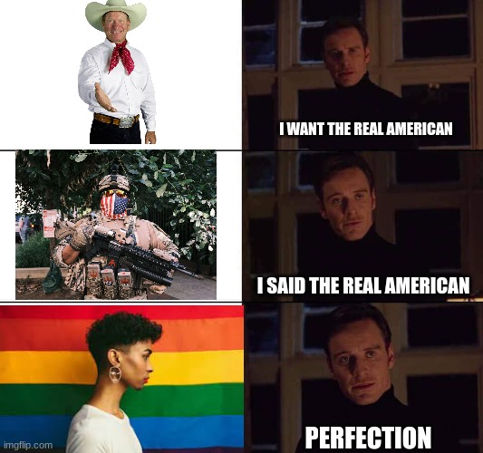 I want the real | I WANT THE REAL AMERICAN; I SAID THE REAL AMERICAN; PERFECTION | image tagged in i want the real,why are you gay,america,why are you reading the tags,stupid liberals | made w/ Imgflip meme maker