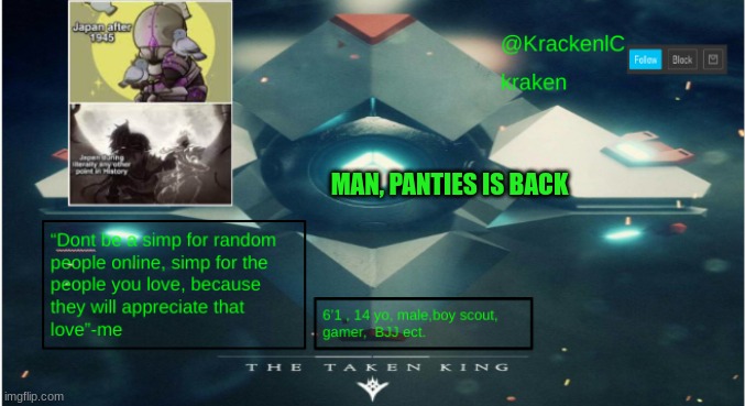 kraken destiny temp | MAN, PANTIES IS BACK | image tagged in kraken destiny temp | made w/ Imgflip meme maker