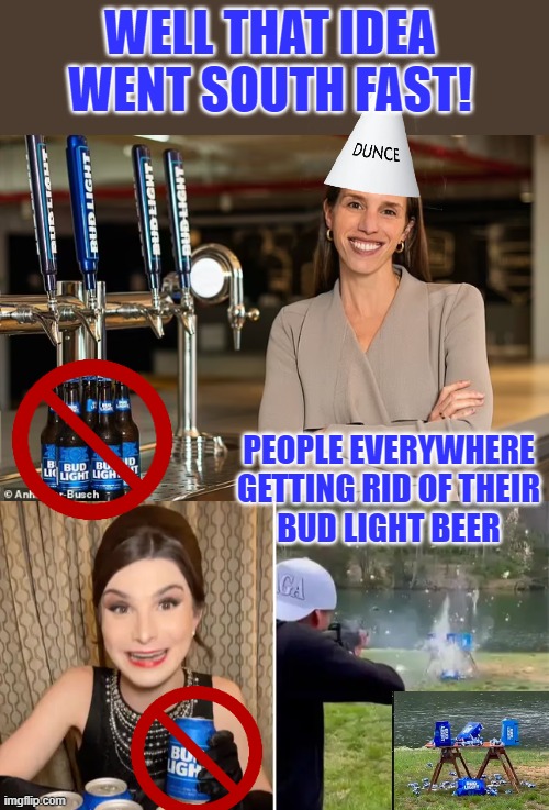 WELL THAT IDEA WENT SOUTH FAST! PEOPLE EVERYWHERE
GETTING RID OF THEIR
BUD LIGHT BEER | made w/ Imgflip meme maker