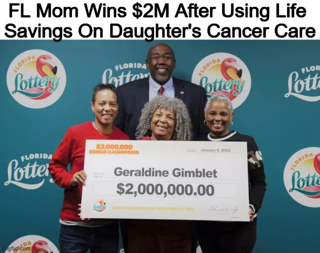 Good Karma! | FL Mom Wins $2M After Using Life 
Savings On Daughter's Cancer Care | image tagged in fun,lucky,mom,karma,happy ending,florida | made w/ Imgflip meme maker