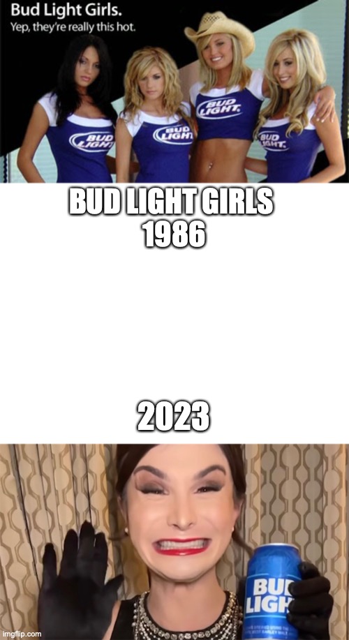 Bud Light Girls | BUD LIGHT GIRLS 
1986; 2023 | image tagged in beer,budweiser | made w/ Imgflip meme maker