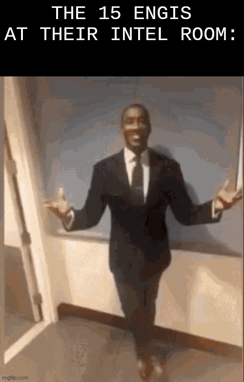 smiling black guy in suit | THE 15 ENGIS AT THEIR INTEL ROOM: | image tagged in smiling black guy in suit | made w/ Imgflip meme maker