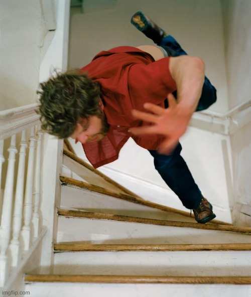 Trip and fall down stairs 26 | image tagged in trip and fall down stairs 26 | made w/ Imgflip meme maker