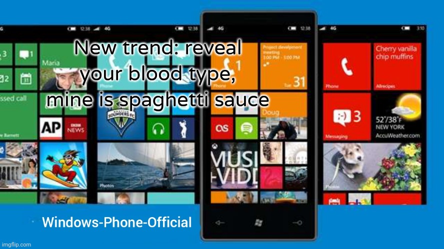 Windows-Phone-Official annoucment temp | New trend: reveal your blood type, mine is spaghetti sauce | image tagged in windows-phone-official annoucment temp | made w/ Imgflip meme maker