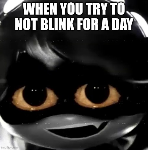 I'm fine | WHEN YOU TRY TO NOT BLINK FOR A DAY | image tagged in creepy v | made w/ Imgflip meme maker