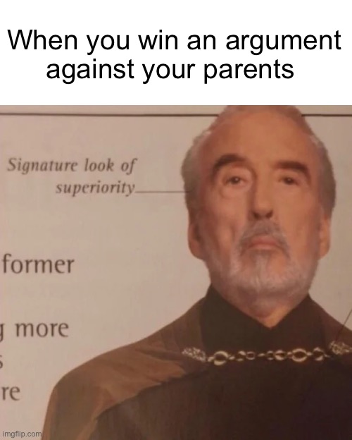 One of the best feelings ever | When you win an argument against your parents | image tagged in signature look of superiority,memes | made w/ Imgflip meme maker