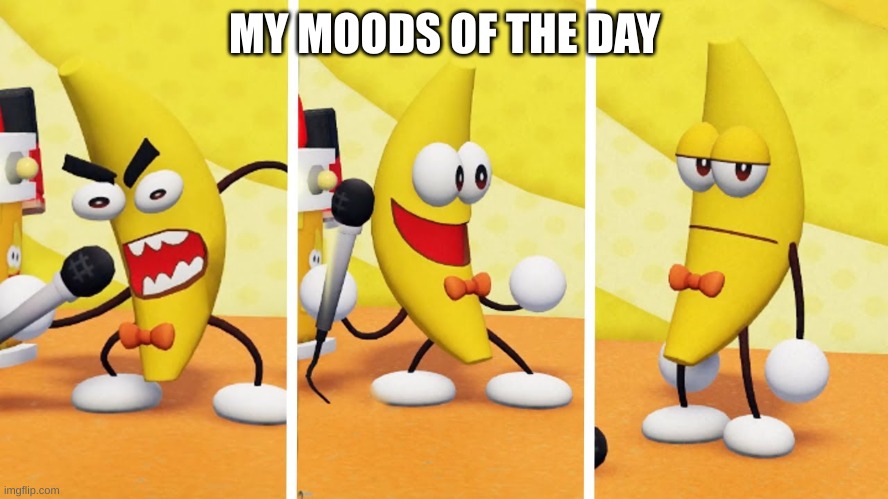 Dancing banana | MY MOODS OF THE DAY | image tagged in dancing banana | made w/ Imgflip meme maker
