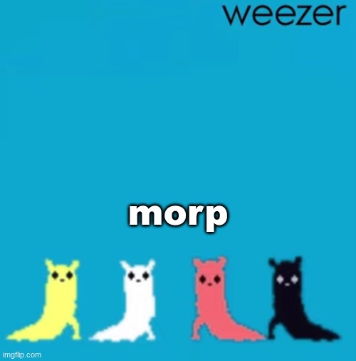 weezer | morp | image tagged in weezer | made w/ Imgflip meme maker