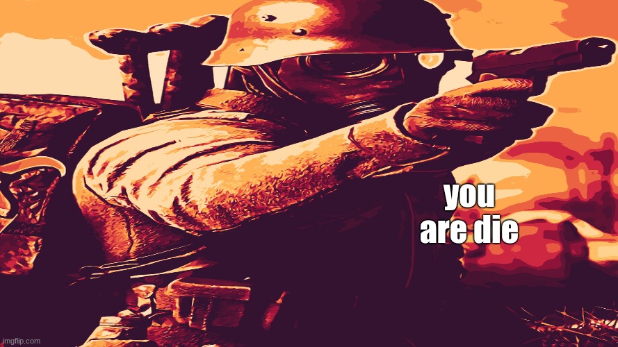 you are die | made w/ Imgflip meme maker