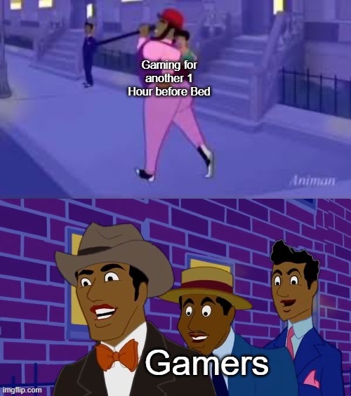 Procrastinating our sleep to gaming, Great times... | Gaming for another 1 Hour before Bed; Gamers | image tagged in axel in harlem,gaming,memes,funny | made w/ Imgflip meme maker