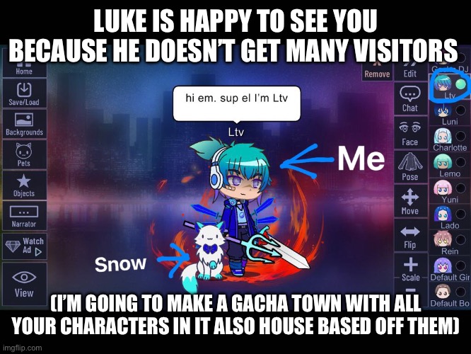 Don’t steal my rp character | LUKE IS HAPPY TO SEE YOU BECAUSE HE DOESN’T GET MANY VISITORS; (I’M GOING TO MAKE A GACHA TOWN WITH ALL YOUR CHARACTERS IN IT ALSO HOUSE BASED OFF THEM) | image tagged in don t steal my rp character | made w/ Imgflip meme maker