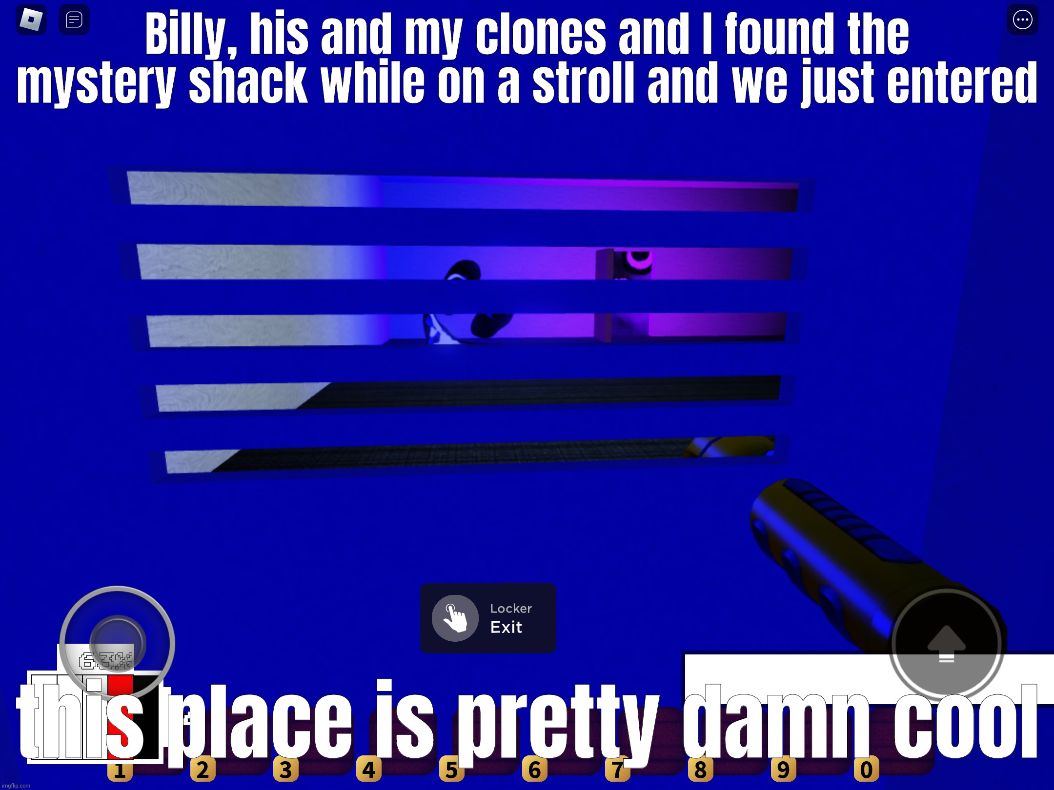 we also saw soos' crushed body | Billy, his and my clones and I found the mystery shack while on a stroll and we just entered; this place is pretty damn cool | made w/ Imgflip meme maker