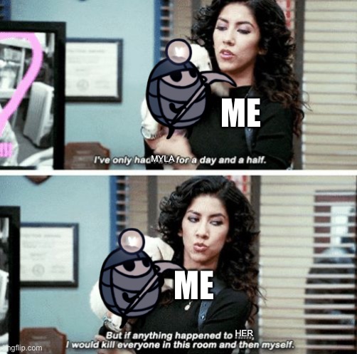 I got hollow knight a couple days ago | ME; MYLA; ME; HER | image tagged in i've only had arlo for a day and a half,hollow knight,myla | made w/ Imgflip meme maker