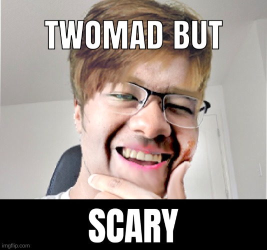Twomad meme: white twomad | image tagged in twomad meme white twomad | made w/ Imgflip meme maker