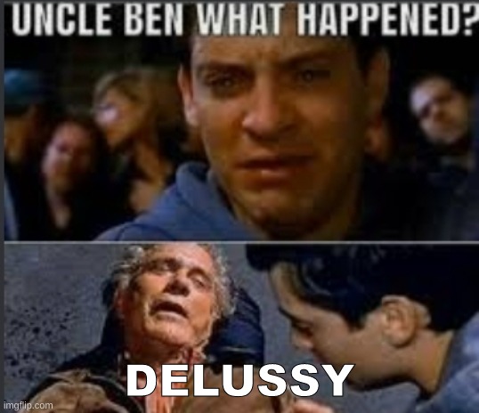 Uncle ben what happened | DELUSSY | image tagged in uncle ben what happened | made w/ Imgflip meme maker