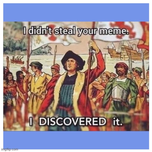 I just "discovered" this meme from cleanmemes.com | image tagged in meme,meme stealing license | made w/ Imgflip meme maker