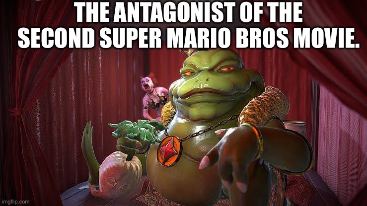 THE ANTAGONIST OF THE SECOND SUPER MARIO BROS MOVIE. | image tagged in wart | made w/ Imgflip meme maker