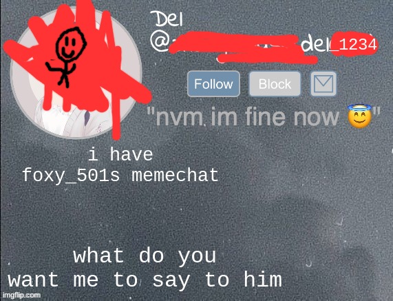 ill say anything that cant get me banned | i have foxy_501s memechat; what do you want me to say to him | image tagged in del real 2 | made w/ Imgflip meme maker