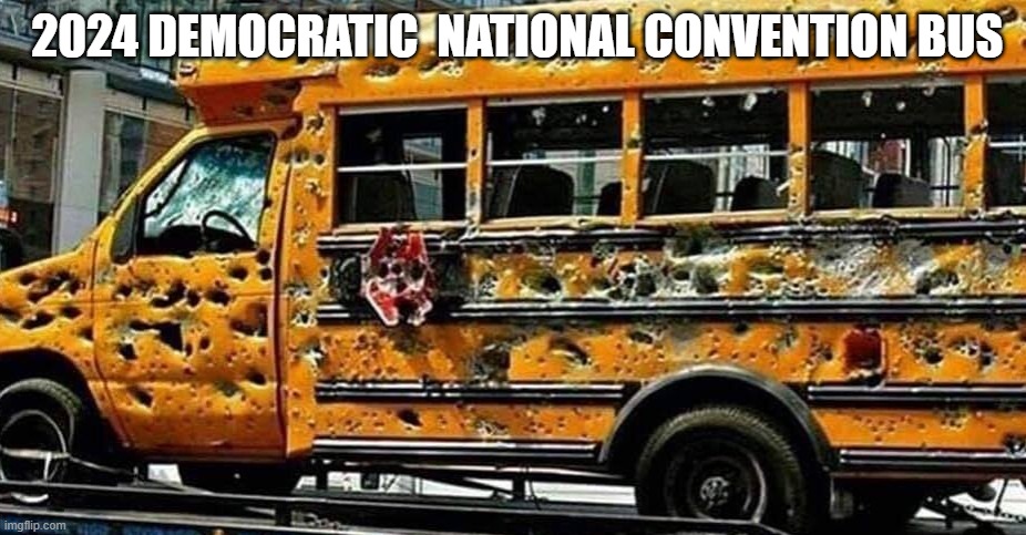 Wear your Kevlar vests, it's going to be a Bumpy ride. LOL | 2024 DEMOCRATIC  NATIONAL CONVENTION BUS | image tagged in chicago school bus,democratic convention,chicago | made w/ Imgflip meme maker