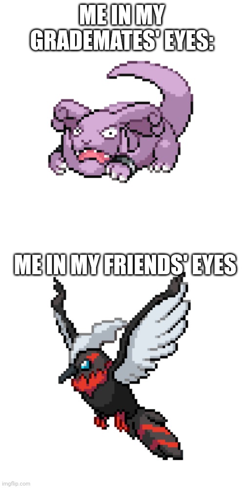 ME IN MY GRADEMATES' EYES:; ME IN MY FRIENDS' EYES | made w/ Imgflip meme maker