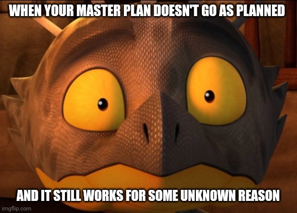 Honestly, how did this work??? | WHEN YOUR MASTER PLAN DOESN'T GO AS PLANNED; AND IT STILL WORKS FOR SOME UNKNOWN REASON | image tagged in shocked cutter | made w/ Imgflip meme maker