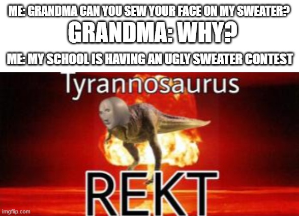 image tagged in tyrannosaurus rekt,roasts,memes | made w/ Imgflip meme maker