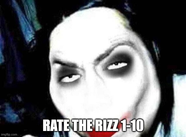 Jeff the Rizzler | RATE THE RIZZ 1-10 | image tagged in jeff the rizzler | made w/ Imgflip meme maker