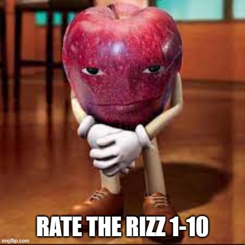 rizz apple | RATE THE RIZZ 1-10 | image tagged in rizz apple | made w/ Imgflip meme maker