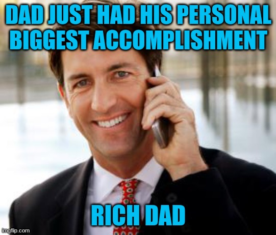 title | DAD JUST HAD HIS PERSONAL BIGGEST ACCOMPLISHMENT; RICH DAD | image tagged in memes,arrogant rich man,funny,eyeroll | made w/ Imgflip meme maker