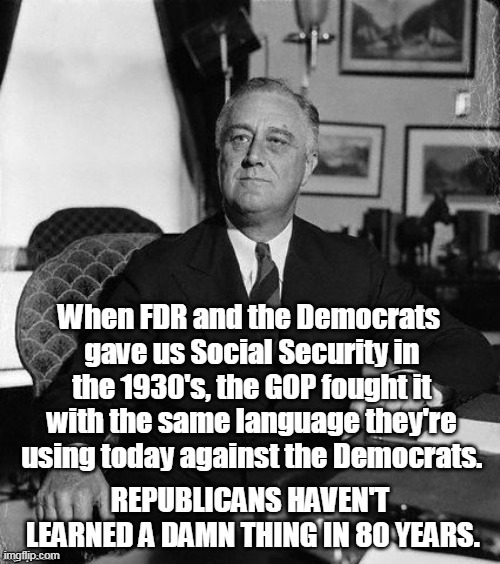 To demonstrate how much you hate Socialism, will you give up your Social Security and Medicare? We'd all be so impressed. | . | image tagged in fdr,socialism,communism,social security,medicare,democrats | made w/ Imgflip meme maker