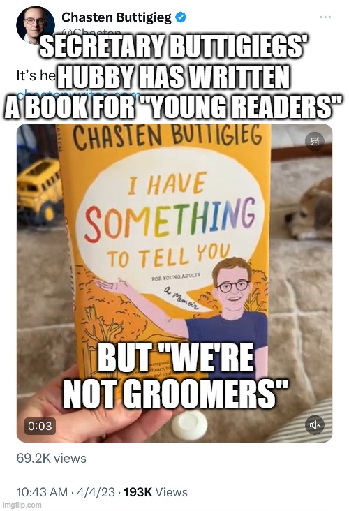 Butti's boy | SECRETARY BUTTIGIEGS' HUBBY HAS WRITTEN A BOOK FOR "YOUNG READERS"; BUT "WE'RE NOT GROOMERS" | image tagged in buttigeig,lgbtq | made w/ Imgflip meme maker